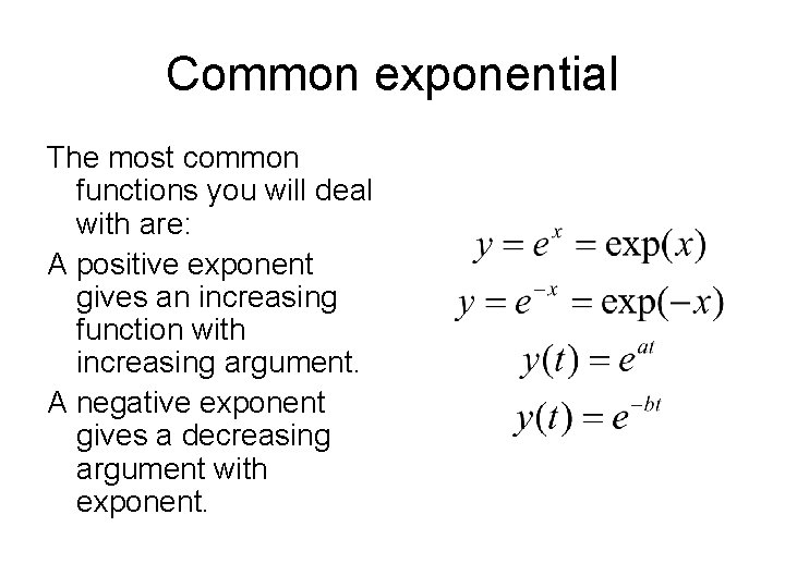 Common exponential The most common functions you will deal with are: A positive exponent