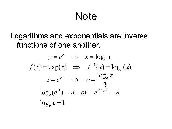 Note Logarithms and exponentials are inverse functions of one another. 