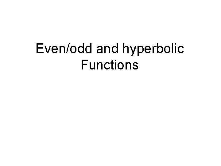 Even/odd and hyperbolic Functions 