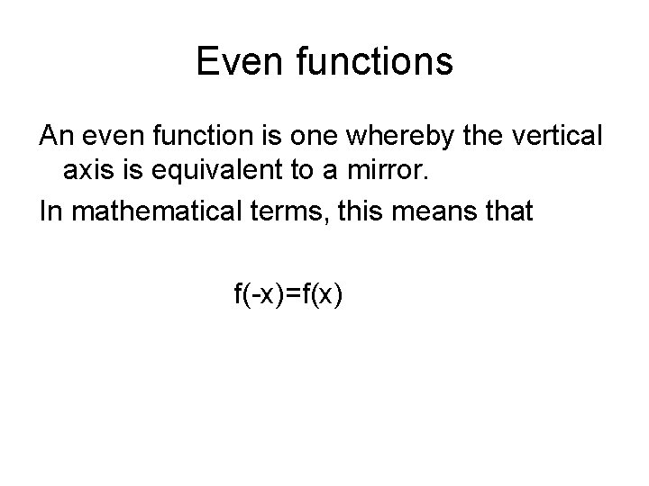 Even functions An even function is one whereby the vertical axis is equivalent to