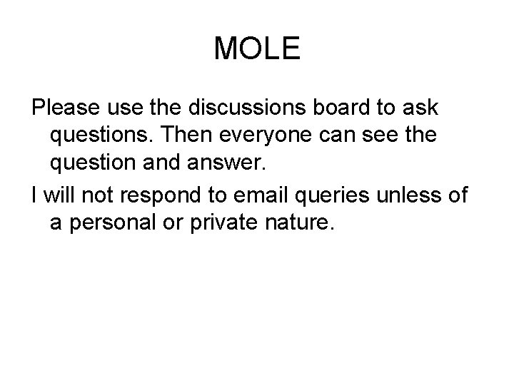MOLE Please use the discussions board to ask questions. Then everyone can see the