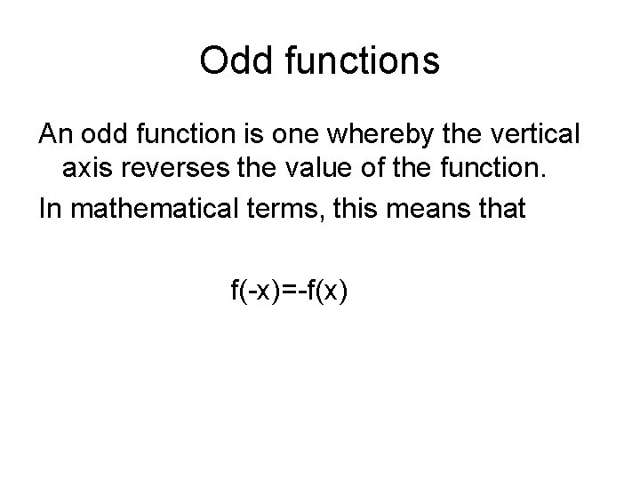 Odd functions An odd function is one whereby the vertical axis reverses the value