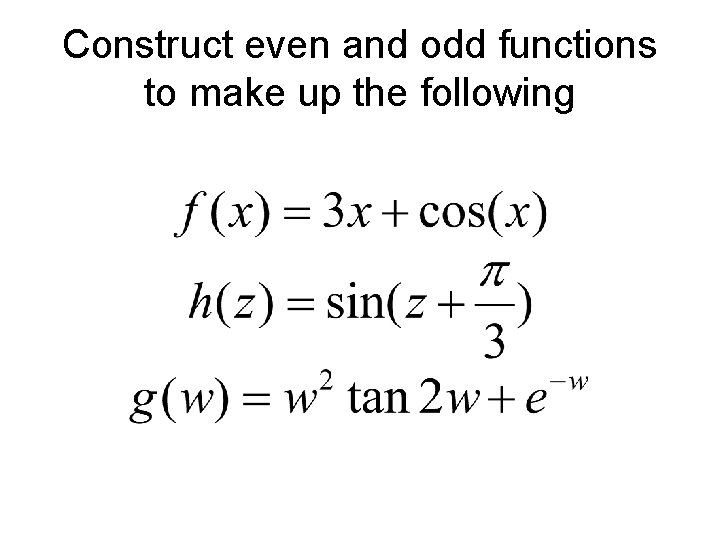 Construct even and odd functions to make up the following 