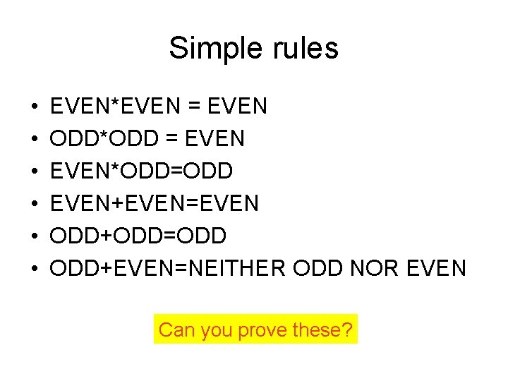 Simple rules • • • EVEN*EVEN = EVEN ODD*ODD = EVEN*ODD=ODD EVEN+EVEN=EVEN ODD+ODD=ODD ODD+EVEN=NEITHER