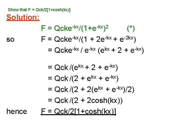 Show that F = Qck/2[1+cosh(kx)] Solution: so hence F = Qcke-kx/(1+e-kx)2 (*) F =