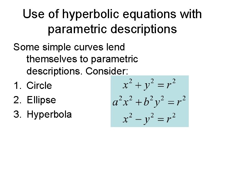 Use of hyperbolic equations with parametric descriptions Some simple curves lend themselves to parametric