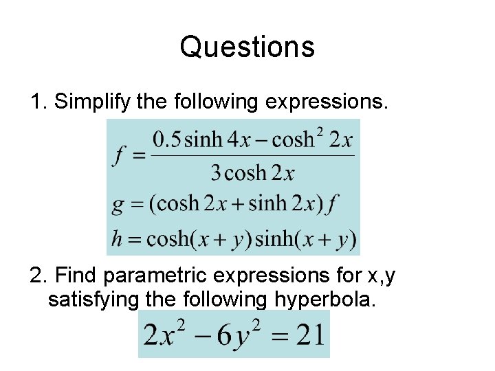 Questions 1. Simplify the following expressions. 2. Find parametric expressions for x, y satisfying