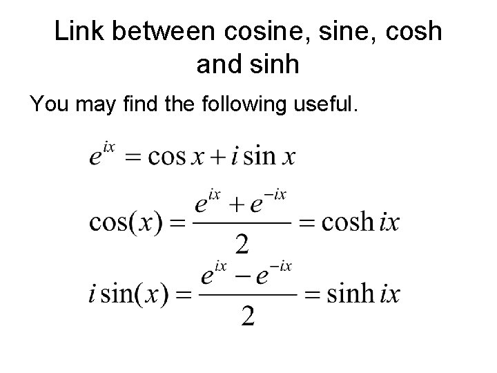 Link between cosine, cosh and sinh You may find the following useful. 