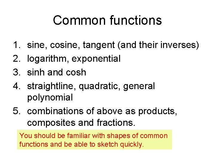 Common functions 1. 2. 3. 4. sine, cosine, tangent (and their inverses) logarithm, exponential