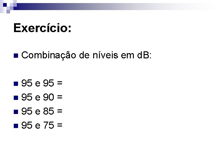Exercício: n Combinação de níveis em d. B: 95 e 95 = n 95