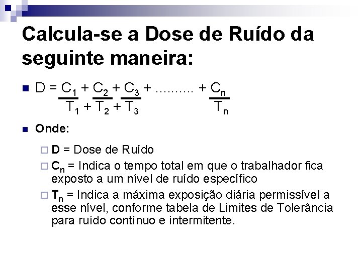 Calcula-se a Dose de Ruído da seguinte maneira: n D = C 1 +