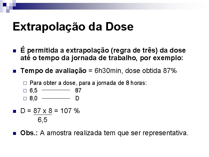 Extrapolação da Dose n É permitida a extrapolação (regra de três) da dose até
