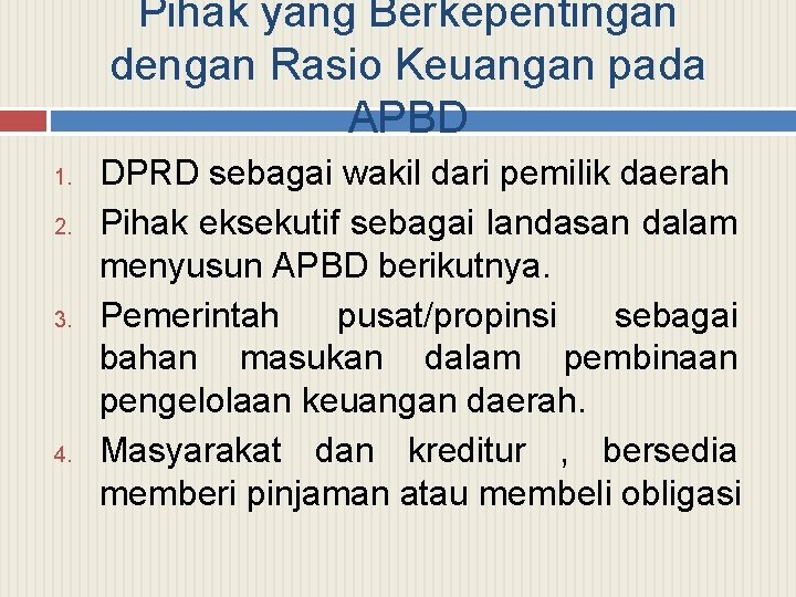 Pihak yang Berkepentingan dengan Rasio Keuangan pada APBD 1. 2. 3. 4. DPRD sebagai