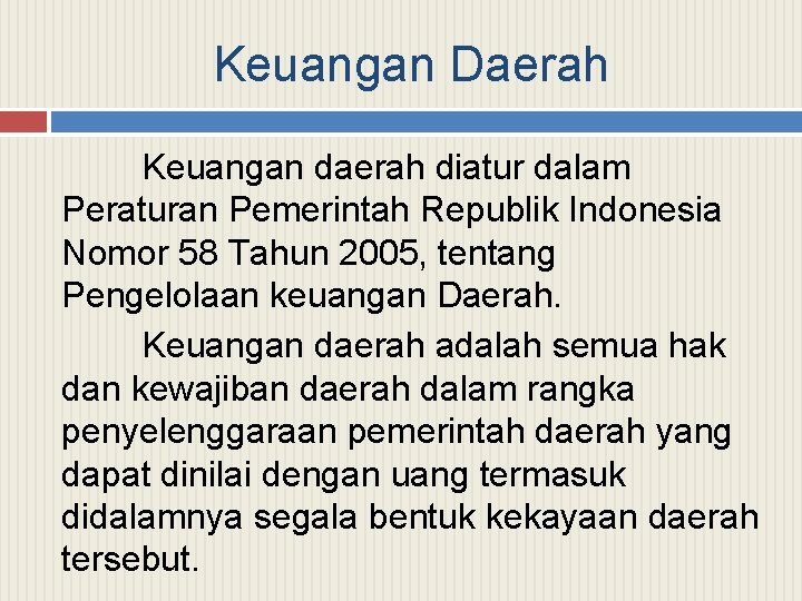 Keuangan Daerah Keuangan daerah diatur dalam Peraturan Pemerintah Republik Indonesia Nomor 58 Tahun 2005,