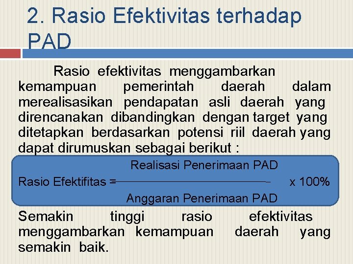 2. Rasio Efektivitas terhadap PAD Rasio efektivitas menggambarkan kemampuan pemerintah daerah dalam merealisasikan pendapatan