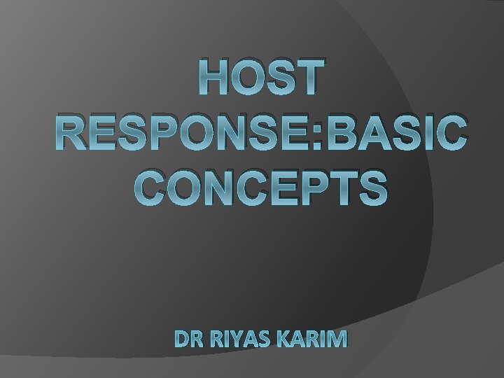 HOST RESPONSE: BASIC CONCEPTS DR RIYAS KARIM 