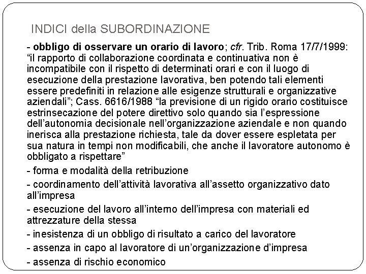 INDICI della SUBORDINAZIONE - obbligo di osservare un orario di lavoro; cfr. Trib. Roma