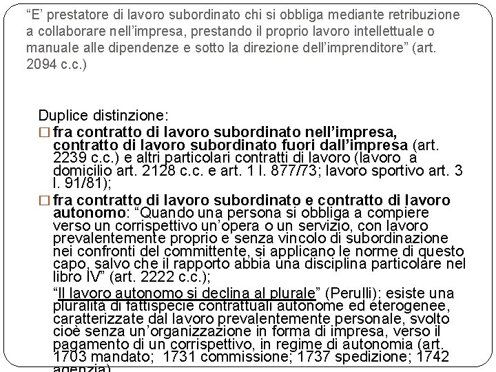 “E’ prestatore di lavoro subordinato chi si obbliga mediante retribuzione a collaborare nell’impresa, prestando
