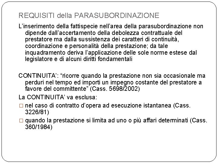 REQUISITI della PARASUBORDINAZIONE L’inserimento della fattispecie nell’area della parasubordinazione non dipende dall’accertamento della debolezza