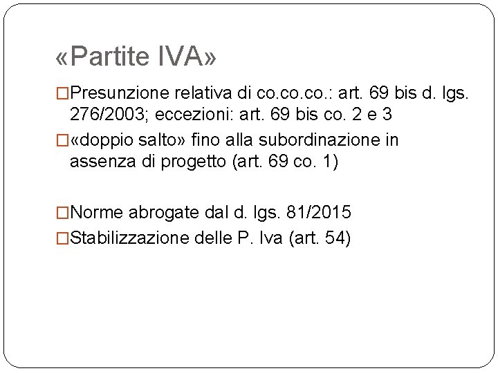  «Partite IVA» �Presunzione relativa di co. co. : art. 69 bis d. lgs.