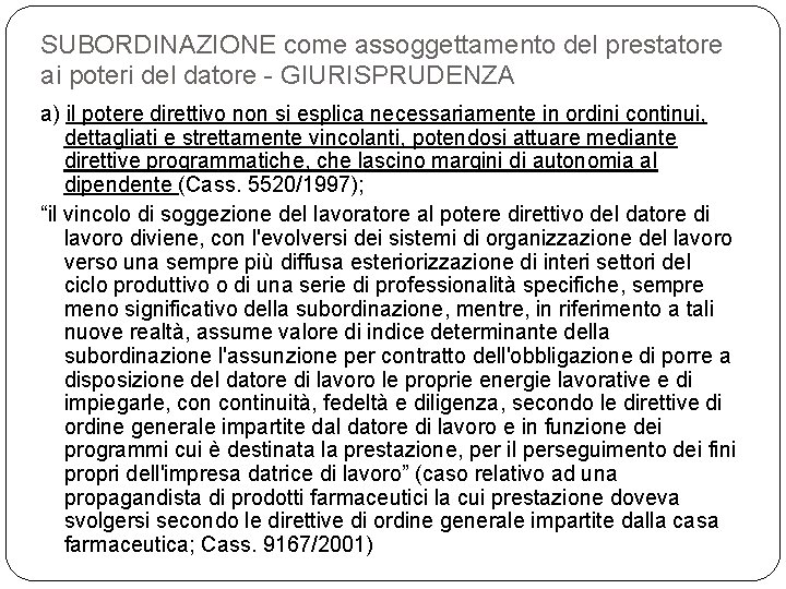 SUBORDINAZIONE come assoggettamento del prestatore ai poteri del datore - GIURISPRUDENZA a) il potere