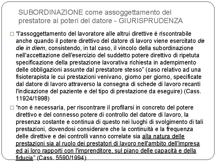 SUBORDINAZIONE come assoggettamento del prestatore ai poteri del datore - GIURISPRUDENZA � “l'assoggettamento del