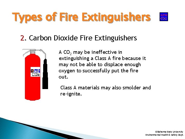 Types of Fire Extinguishers 2. Carbon Dioxide Fire Extinguishers A CO 2 may be