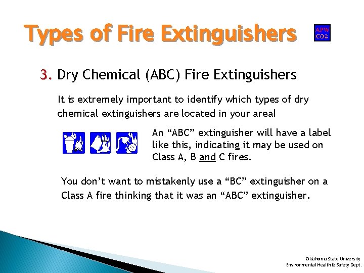 Types of Fire Extinguishers 3. Dry Chemical (ABC) Fire Extinguishers It is extremely important