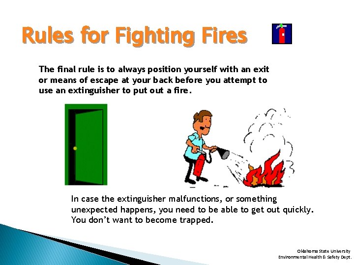 Rules for Fighting Fires The final rule is to always position yourself with an