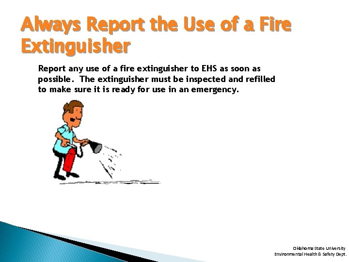 Always Report the Use of a Fire Extinguisher Report any use of a fire