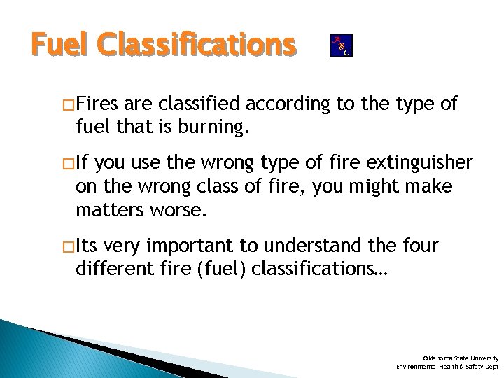 Fuel Classifications � Fires are classified according to the type of fuel that is