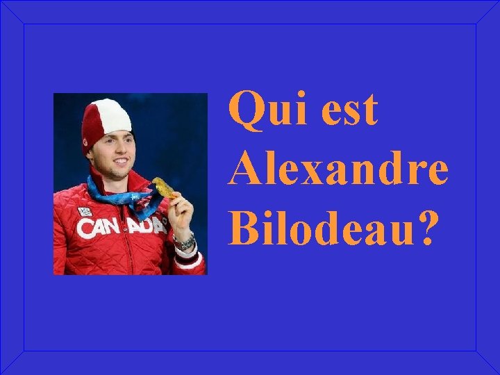 Qui est Alexandre Bilodeau? 