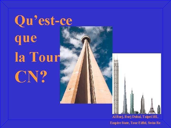 Qu’est-ce que la Tour CN? Al Burj, Burj Dubai, Taipei 101, Empire State, Tour