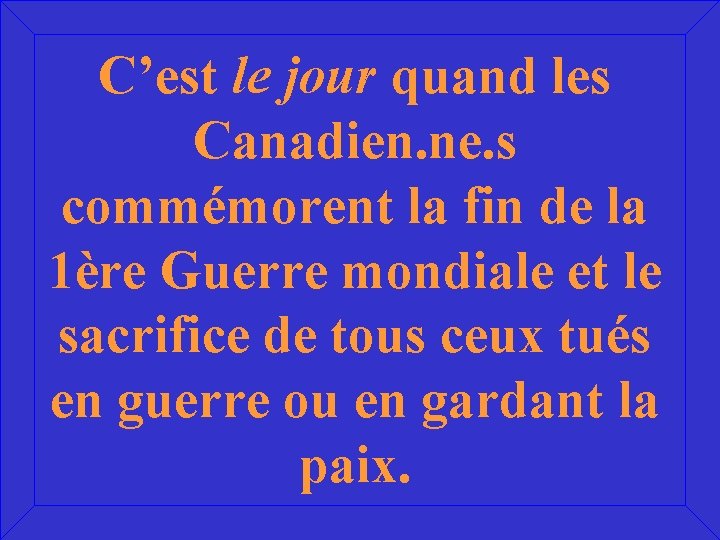 C’est le jour quand les Canadien. ne. s commémorent la fin de la 1ère