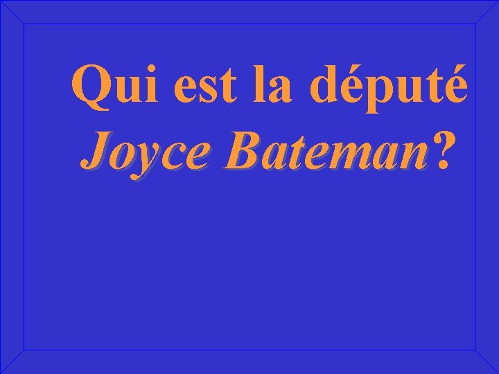 Qui est la député Joyce Bateman? Bateman 
