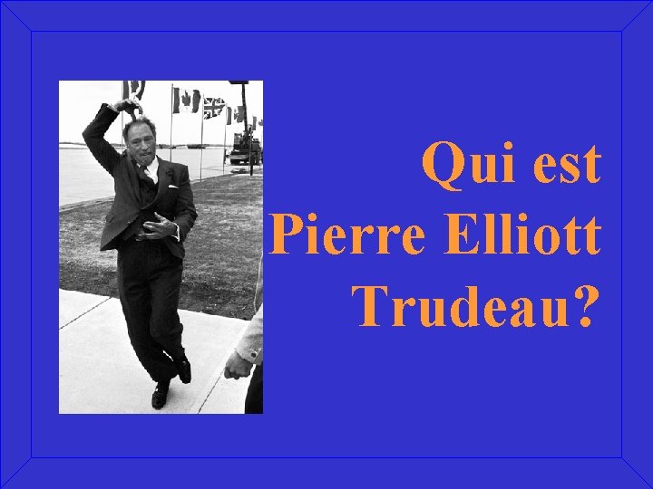 Qui est Pierre Elliott Trudeau? 