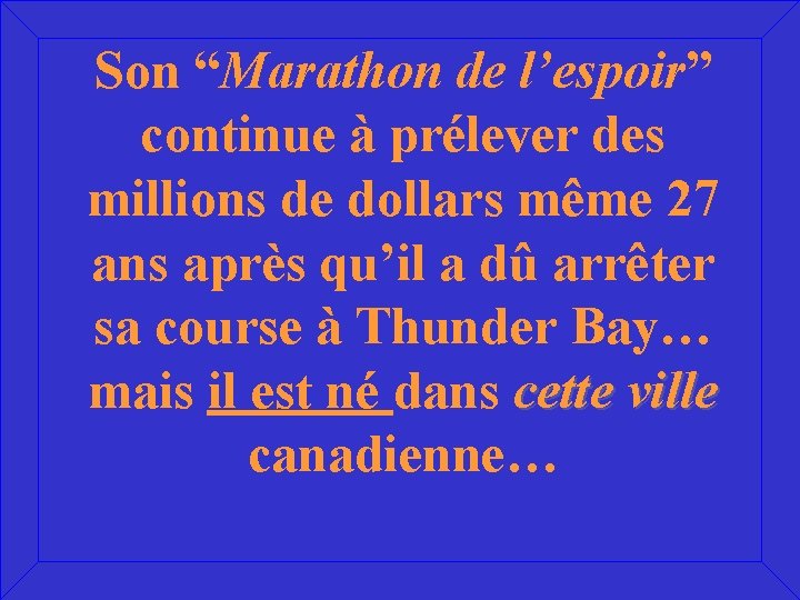 Son “Marathon de l’espoir” continue à prélever des millions de dollars même 27 ans