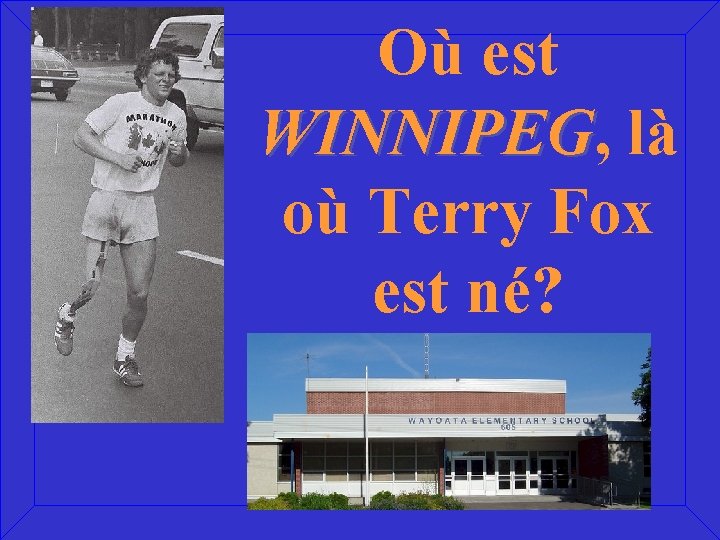 Où est WINNIPEG, WINNIPEG là où Terry Fox est né? 