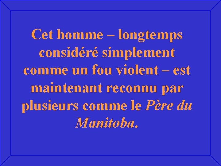 Cet homme – longtemps considéré simplement comme un fou violent – est maintenant reconnu