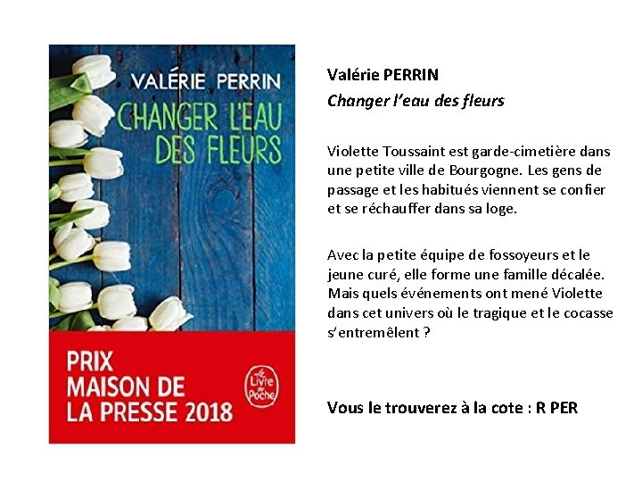 Valérie PERRIN Changer l’eau des fleurs Violette Toussaint est garde-cimetière dans une petite ville