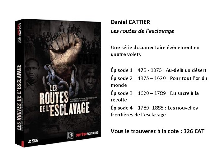 Daniel CATTIER Les routes de l'esclavage Une série documentaire événement en quatre volets Épisode