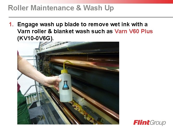 Roller Maintenance & Wash Up 1. Engage wash up blade to remove wet ink