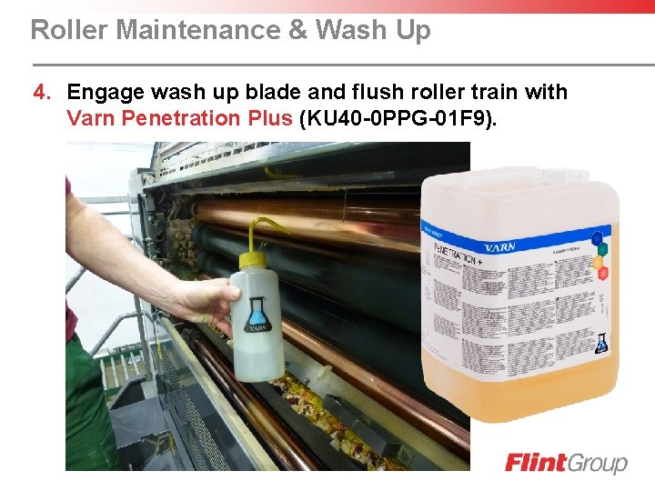 Roller Maintenance & Wash Up 4. Engage wash up blade and flush roller train