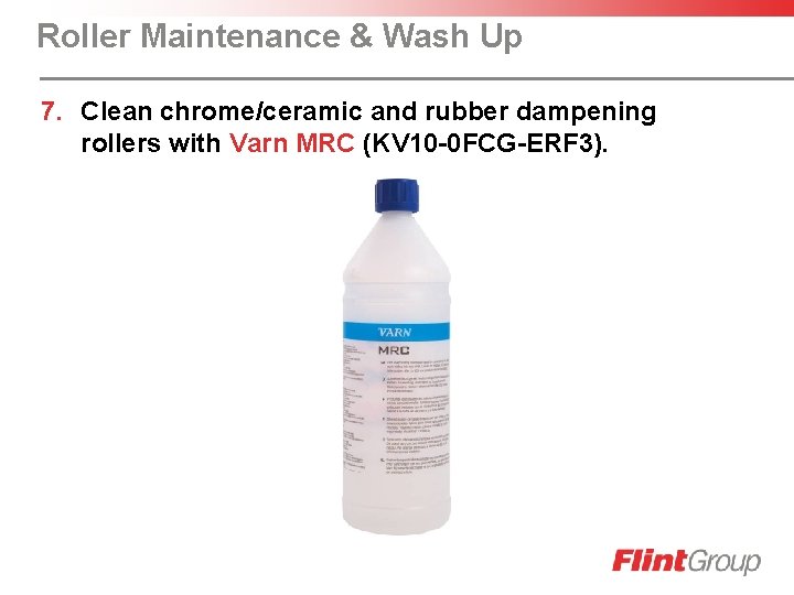 Roller Maintenance & Wash Up 7. Clean chrome/ceramic and rubber dampening rollers with Varn