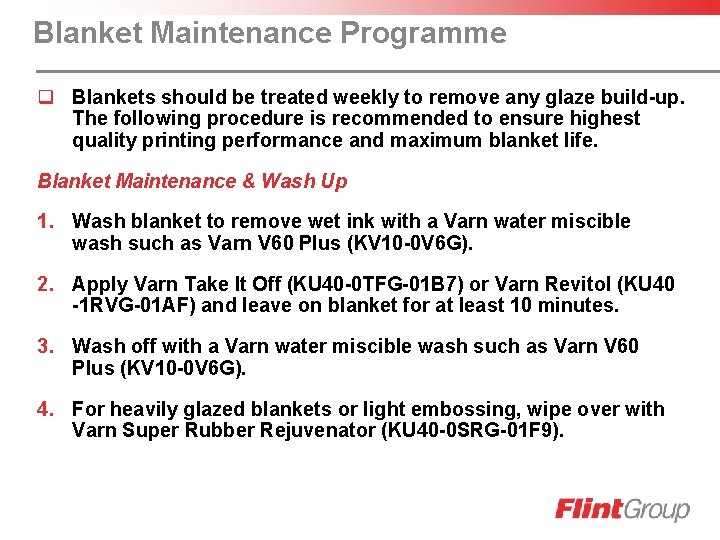 Blanket Maintenance Programme q Blankets should be treated weekly to remove any glaze build-up.