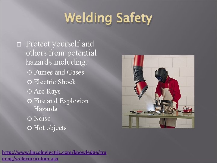 Welding Safety Protect yourself and others from potential hazards including: Fumes and Gases Electric