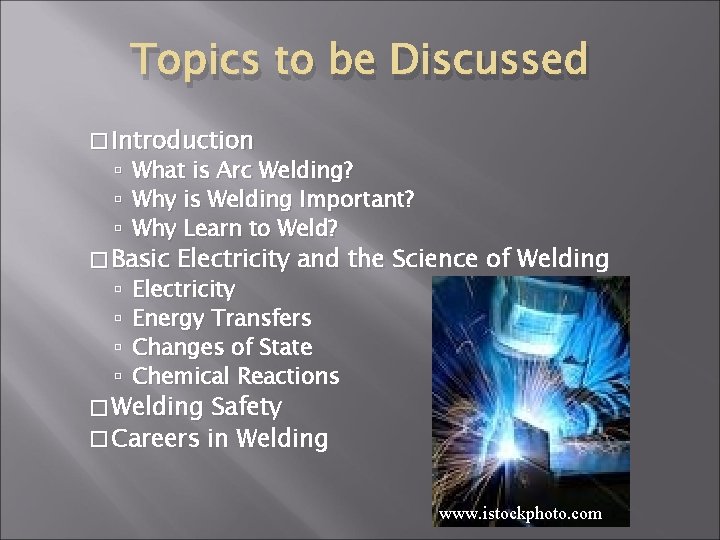 Topics to be Discussed � Introduction What is Arc Welding? Why is Welding Important?