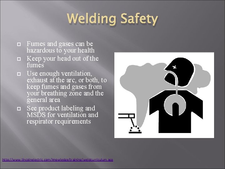 Welding Safety Fumes and gases can be hazardous to your health Keep your head
