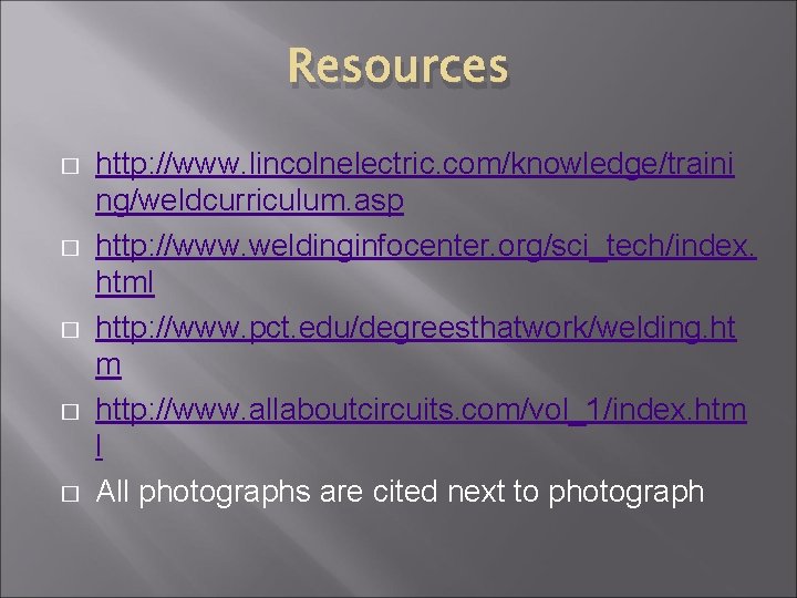 Resources � � � http: //www. lincolnelectric. com/knowledge/traini ng/weldcurriculum. asp http: //www. weldinginfocenter. org/sci_tech/index.