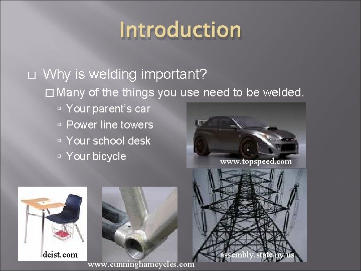 Introduction � Why is welding important? � Many of the things you use need